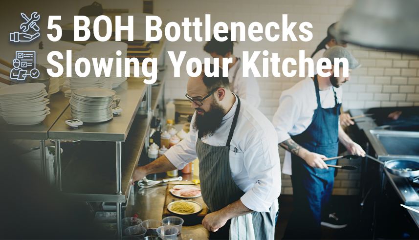 5 BOH Bottlenecks Restaurants Face and the Equipment That Fixes Them