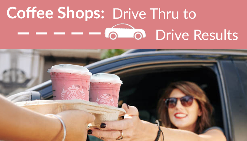 Coffee Shops: Drive Thru to Drive Results